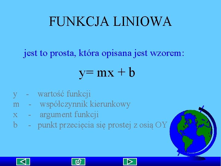 FUNKCJA LINIOWA jest to prosta, która opisana jest wzorem: y= mx + b y