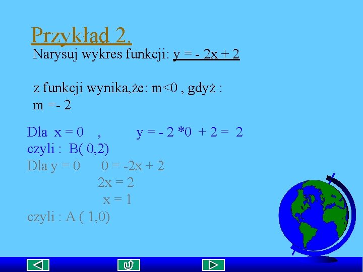 Przykład 2. Narysuj wykres funkcji: y = - 2 x + 2 z funkcji