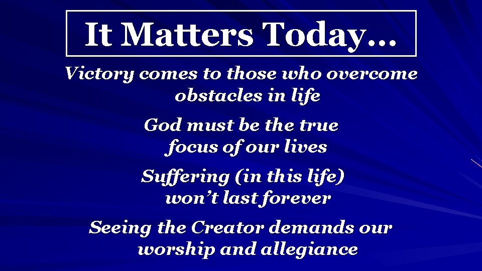 It Matters Today… Victory comes to those who overcome obstacles in life God must