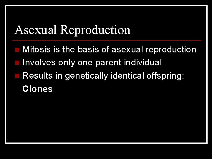 Asexual Reproduction Mitosis is the basis of asexual reproduction n Involves only one parent