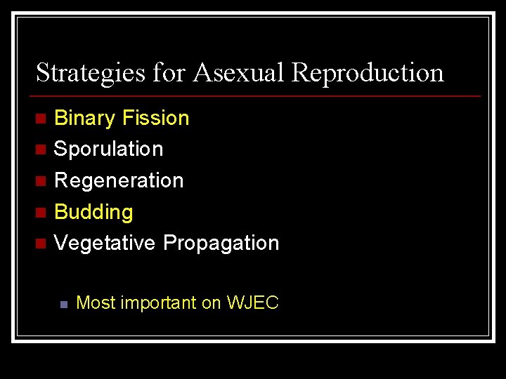 Strategies for Asexual Reproduction Binary Fission n Sporulation n Regeneration n Budding n Vegetative