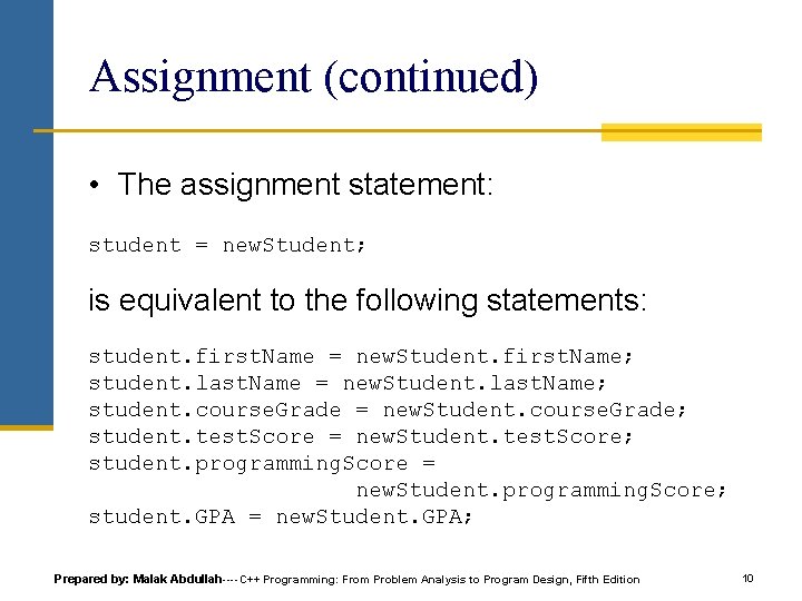 Assignment (continued) • The assignment statement: student = new. Student; is equivalent to the Assignment (continued) • The assignment statement: student = new. Student; is equivalent to the