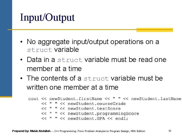 Input/Output • No aggregate input/output operations on a struct variable • Data in a Input/Output • No aggregate input/output operations on a struct variable • Data in a