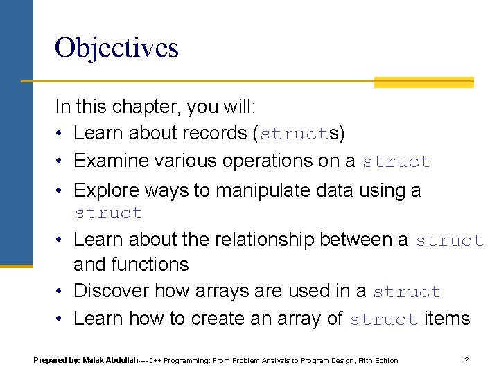 Objectives In this chapter, you will: • Learn about records (structs) • Examine various Objectives In this chapter, you will: • Learn about records (structs) • Examine various