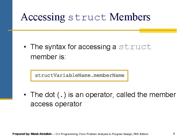 Accessing struct Members • The syntax for accessing a struct member is: • The Accessing struct Members • The syntax for accessing a struct member is: • The