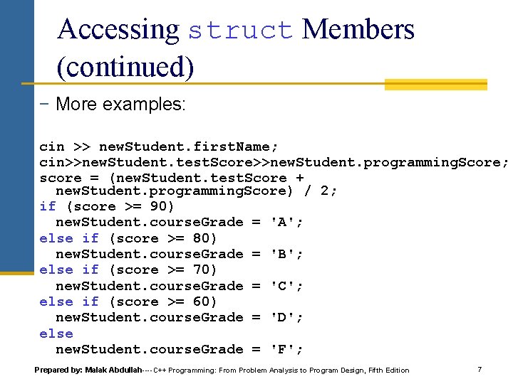 Accessing struct Members (continued) − More examples: cin >> new. Student. first. Name; cin>>new. Accessing struct Members (continued) − More examples: cin >> new. Student. first. Name; cin>>new.
