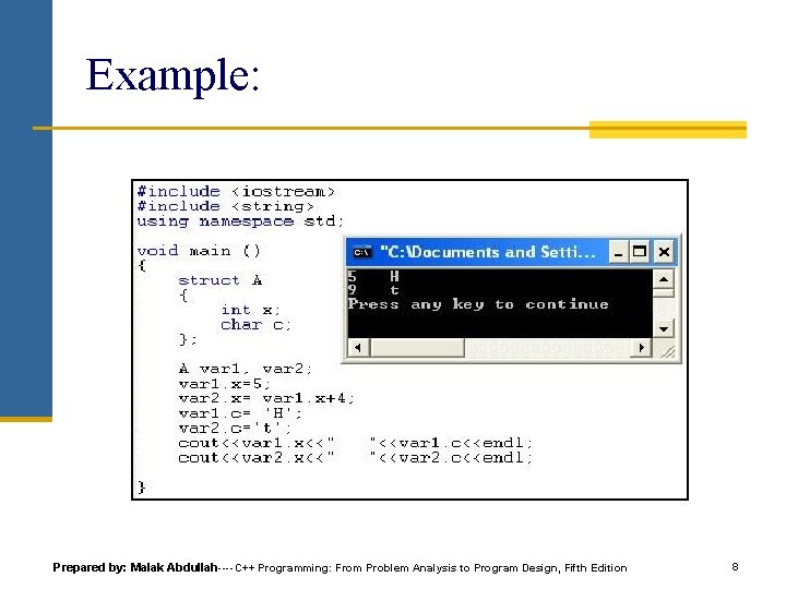 Example: Prepared by: Malak Abdullah----C++ Programming: From Problem Analysis to Program Design, Fifth Edition Example: Prepared by: Malak Abdullah----C++ Programming: From Problem Analysis to Program Design, Fifth Edition
