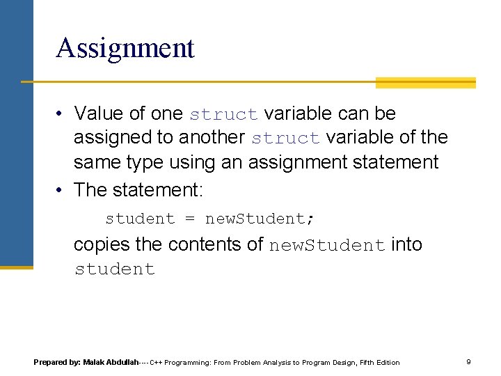 Assignment • Value of one struct variable can be assigned to another struct variable Assignment • Value of one struct variable can be assigned to another struct variable