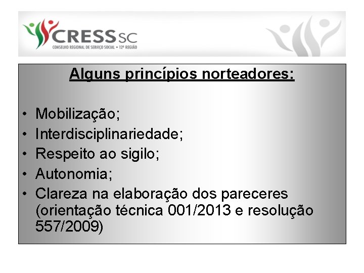 Alguns princípios norteadores: • • • Mobilização; Interdisciplinariedade; Respeito ao sigilo; Autonomia; Clareza na