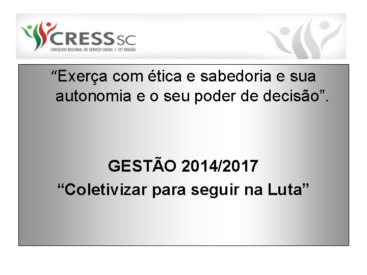 “Exerça com ética e sabedoria e sua autonomia e o seu poder de decisão”.