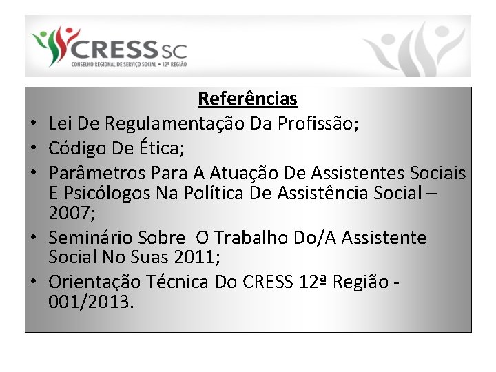  • • • Referências Lei De Regulamentação Da Profissão; Código De Ética; Parâmetros