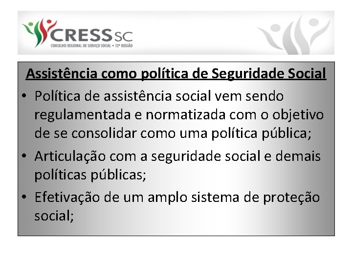 Assistência como política de Seguridade Social • Política de assistência social vem sendo regulamentada