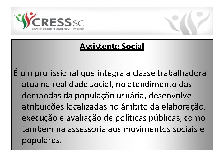 Assistente Social É um profissional que integra a classe trabalhadora atua na realidade social,