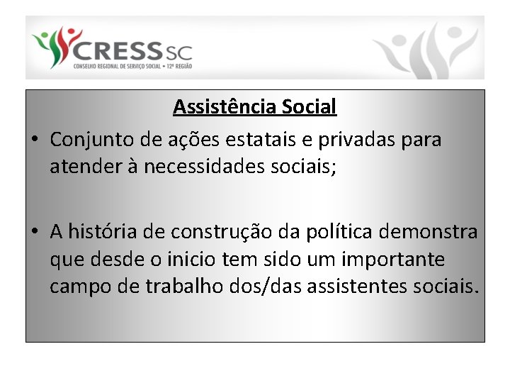 Assistência Social • Conjunto de ações estatais e privadas para atender à necessidades sociais;