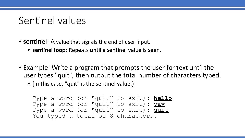 Sentinel values • sentinel: A value that signals the end of user input. •