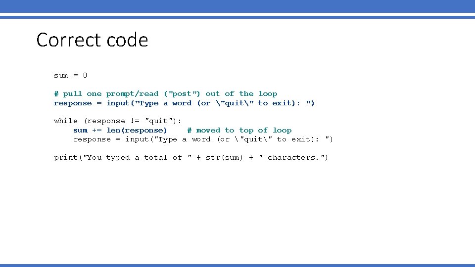 Correct code sum = 0 # pull one prompt/read ("post") out of the loop