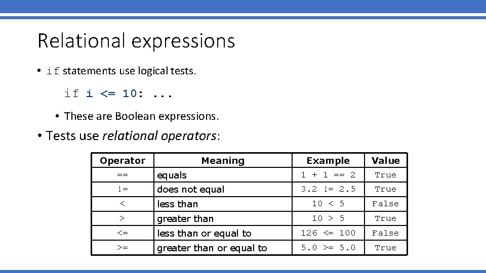 Relational expressions • if statements use logical tests. if i <= 10: . .