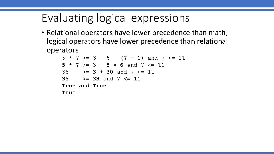 Evaluating logical expressions • Relational operators have lower precedence than math; logical operators have