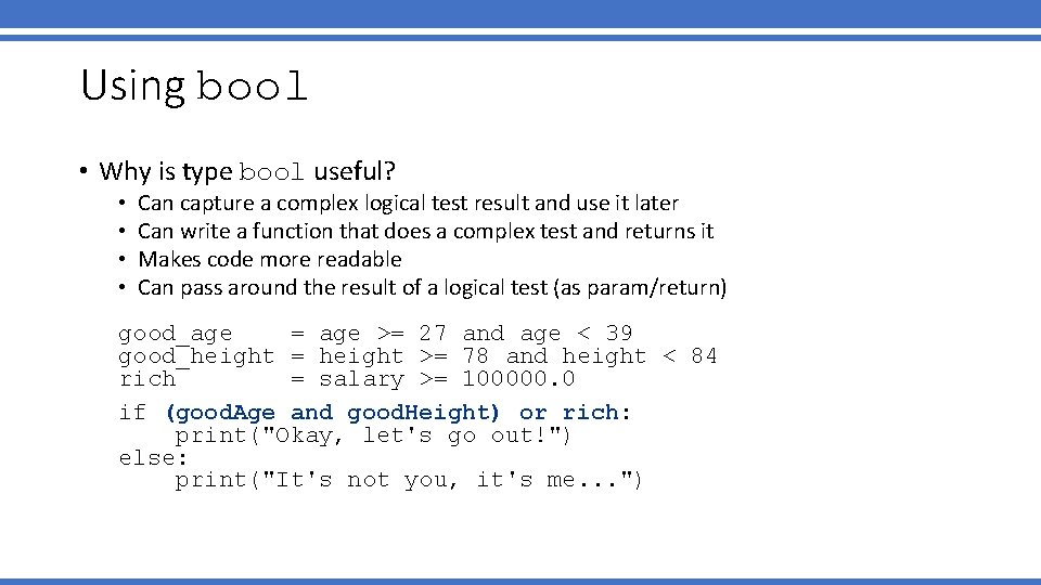 Using bool • Why is type bool useful? • • Can capture a complex