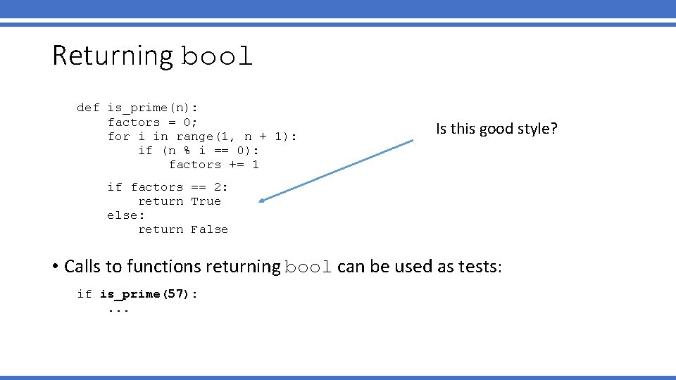 Returning bool def is_prime(n): factors = 0; for i in range(1, n + 1):