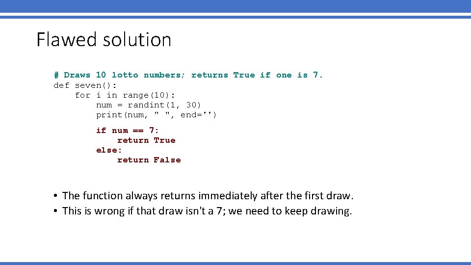 Flawed solution # Draws 10 lotto numbers; returns True if one is 7. def