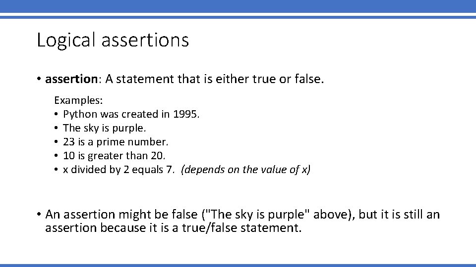 Logical assertions • assertion: A statement that is either true or false. Examples: •