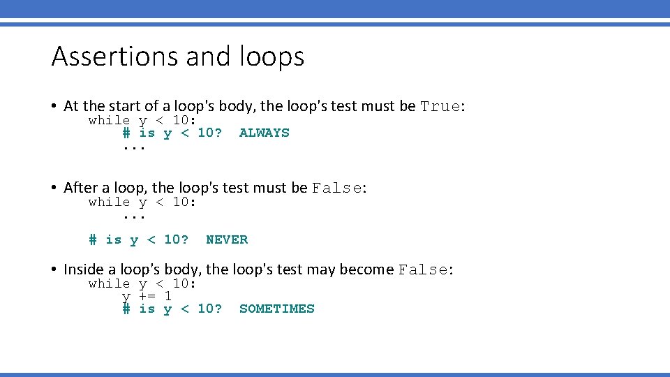 Assertions and loops • At the start of a loop's body, the loop's test