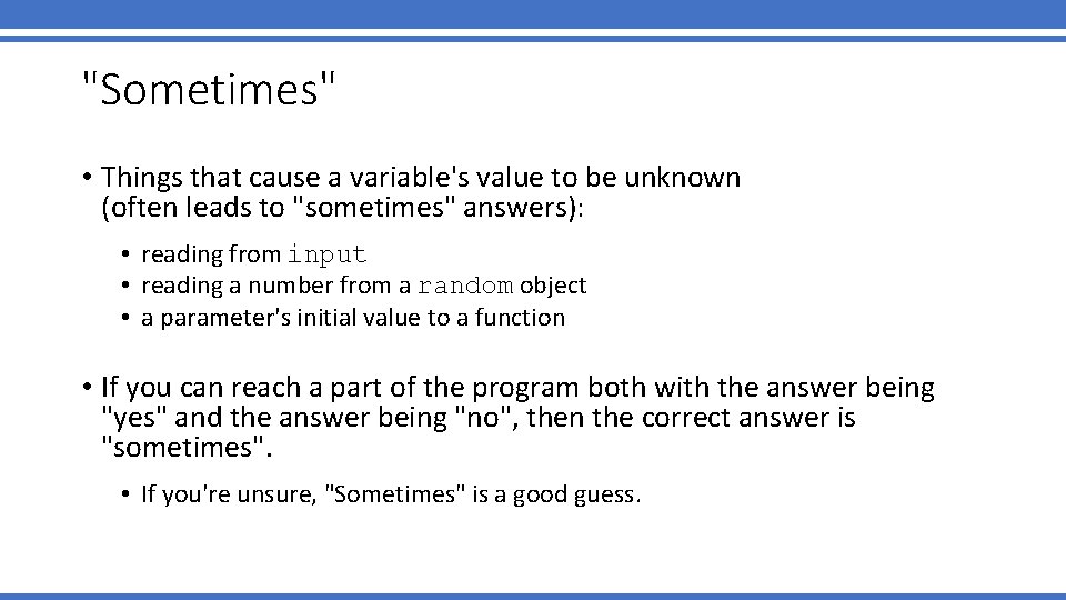"Sometimes" • Things that cause a variable's value to be unknown (often leads to