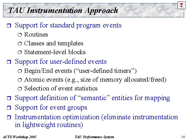 TAU Instrumentation Approach r Support for standard program events ¦ ¦ ¦ r Support
