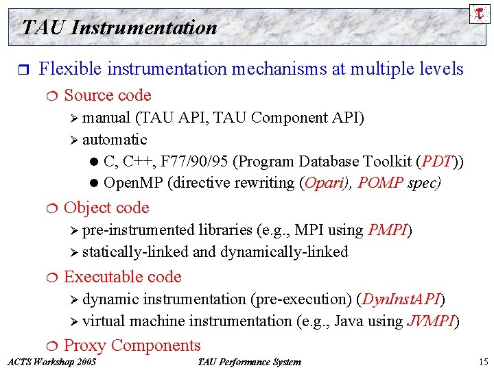TAU Instrumentation r Flexible instrumentation mechanisms at multiple levels ¦ Source code Ø manual