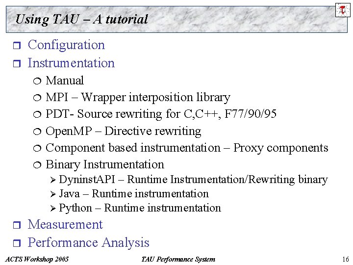 Using TAU – A tutorial r r Configuration Instrumentation ¦ ¦ ¦ Manual MPI