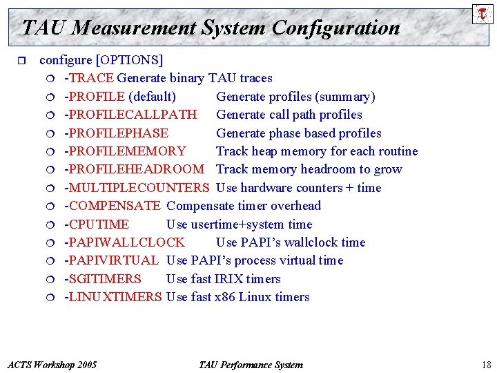 TAU Measurement System Configuration r configure [OPTIONS] ¦ -TRACE Generate binary TAU traces ¦