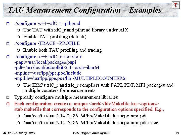 TAU Measurement Configuration – Examples r r r . /configure -c++=xl. C_r –pthread ¦