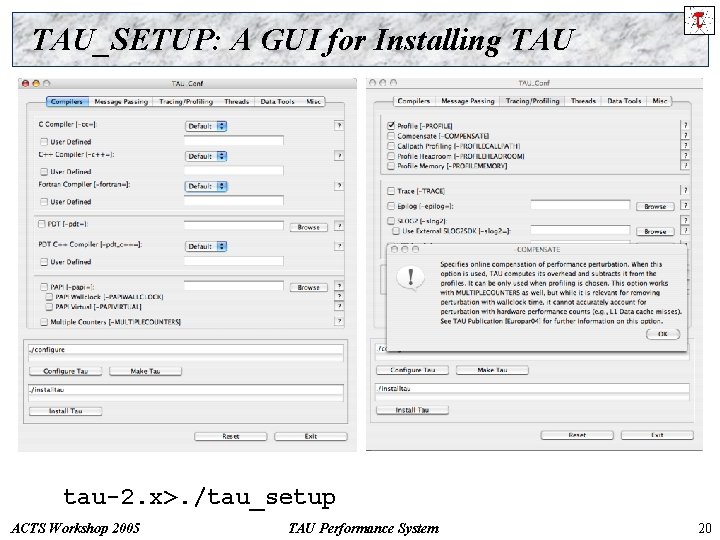 TAU_SETUP: A GUI for Installing TAU tau-2. x>. /tau_setup ACTS Workshop 2005 TAU Performance