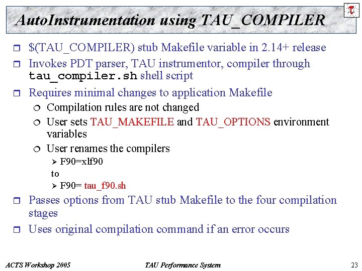 Auto. Instrumentation using TAU_COMPILER r r r $(TAU_COMPILER) stub Makefile variable in 2. 14+