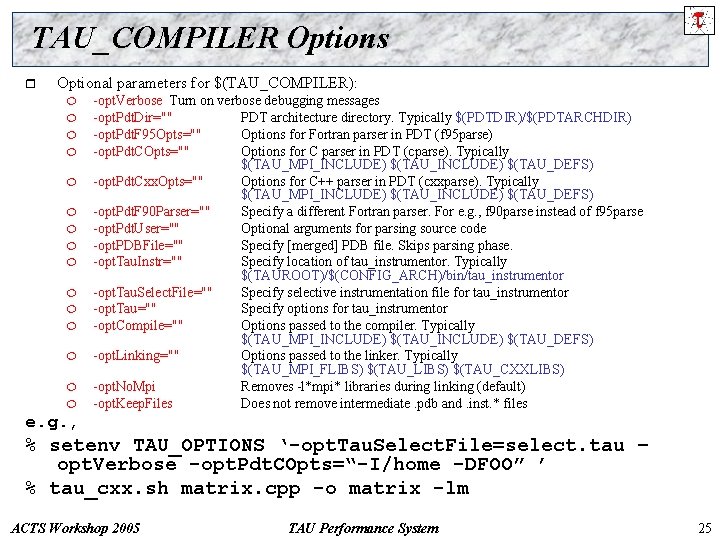 TAU_COMPILER Options r Optional parameters for $(TAU_COMPILER): ¦ ¦ ¦ ¦ -opt. Verbose Turn