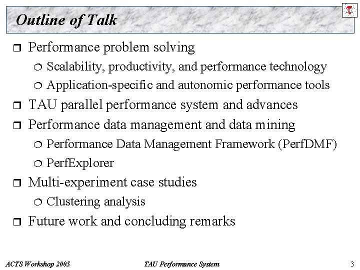 Outline of Talk r Performance problem solving ¦ ¦ r r TAU parallel performance