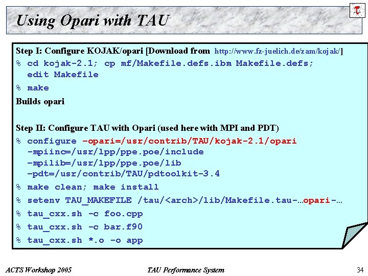 Using Opari with TAU Step I: Configure KOJAK/opari [Download from http: //www. fz-juelich. de/zam/kojak/]