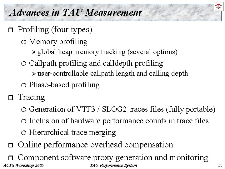 Advances in TAU Measurement r Profiling (four types) ¦ Memory profiling Ø global ¦