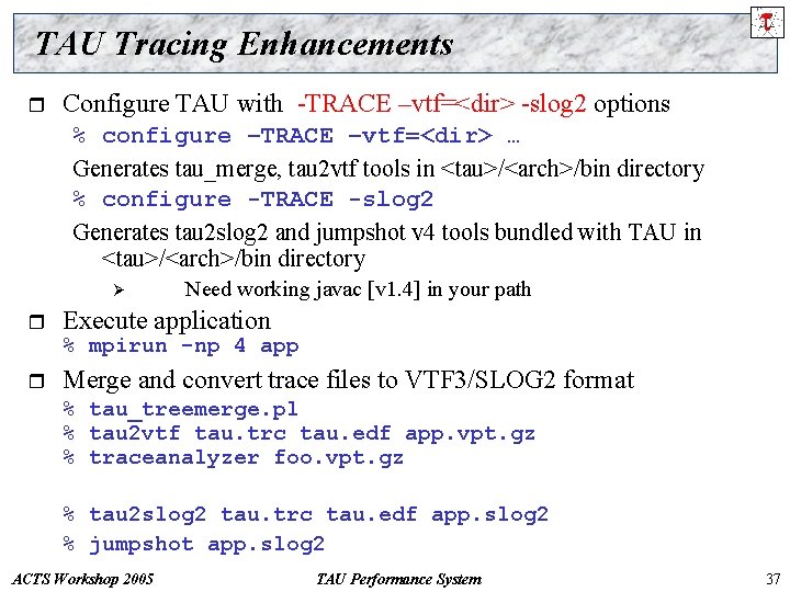 TAU Tracing Enhancements r Configure TAU with -TRACE –vtf=<dir> -slog 2 options % configure