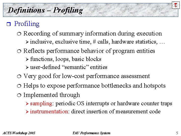 Definitions – Profiling r Profiling ¦ Recording of summary information during execution Ø inclusive,