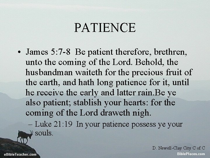 PATIENCE • James 5: 7 -8 Be patient therefore, brethren, unto the coming of