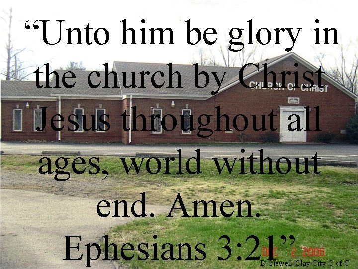 “Unto him be glory in the church by Christ Jesus throughout all ages, world