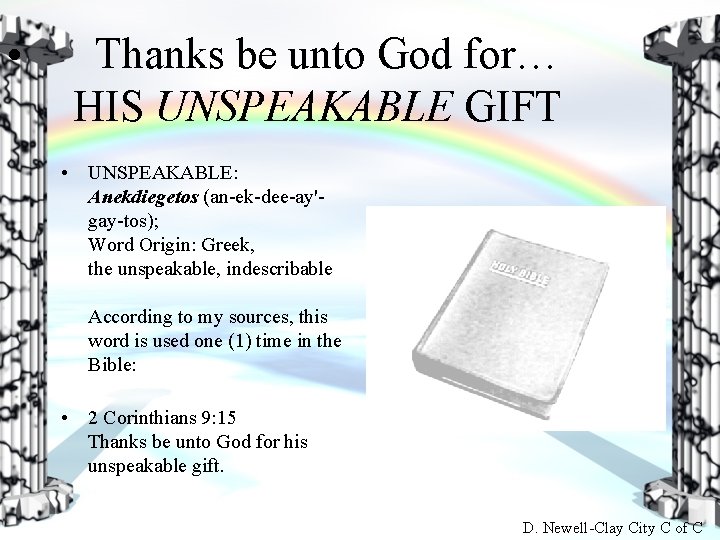  • Thanks be unto God for… HIS UNSPEAKABLE GIFT • UNSPEAKABLE: Anekdiegetos (an-ek-dee-ay'gay-tos);