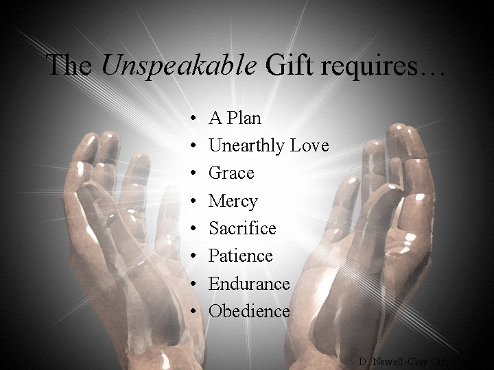 The Unspeakable Gift requires… • • A Plan Unearthly Love Grace Mercy Sacrifice Patience