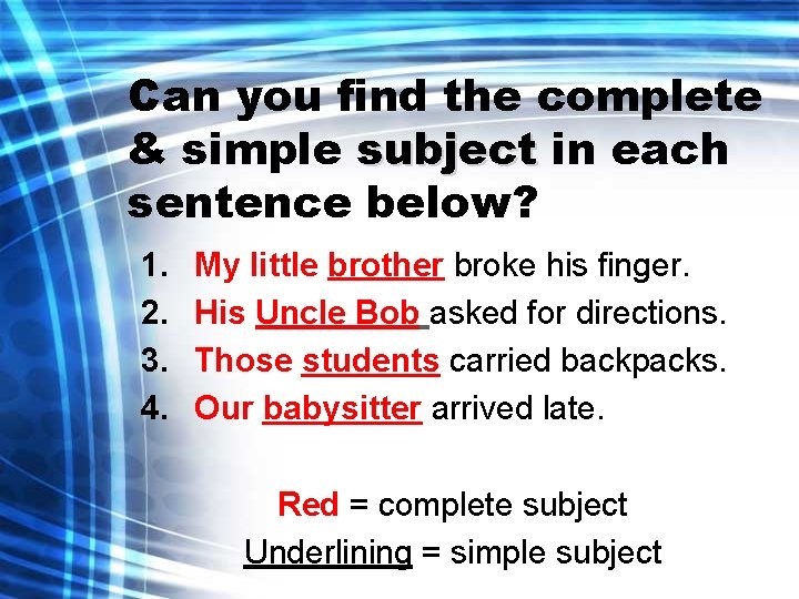 Can you find the complete & simple subject in each sentence below? 1. 2.
