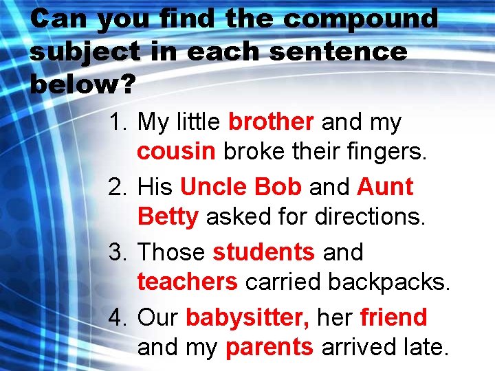 Can you find the compound subject in each sentence below? 1. My little brother