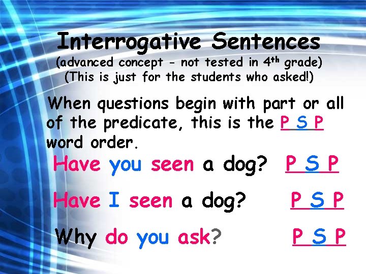 Interrogative Sentences (advanced concept - not tested in 4 th grade) (This is just