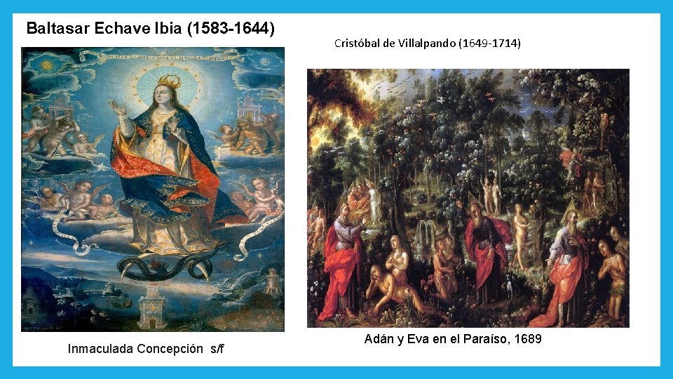 Baltasar Echave Ibia (1583 -1644) Inmaculada Concepción s/f Cristóbal de Villalpando (1649 -1714) Adán