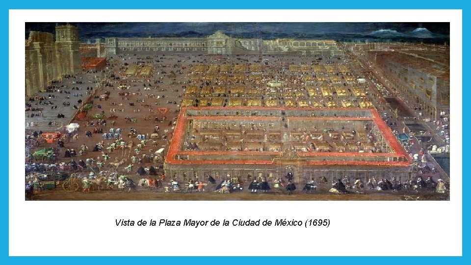 Vista de la Plaza Mayor de la Ciudad de México (1695) 